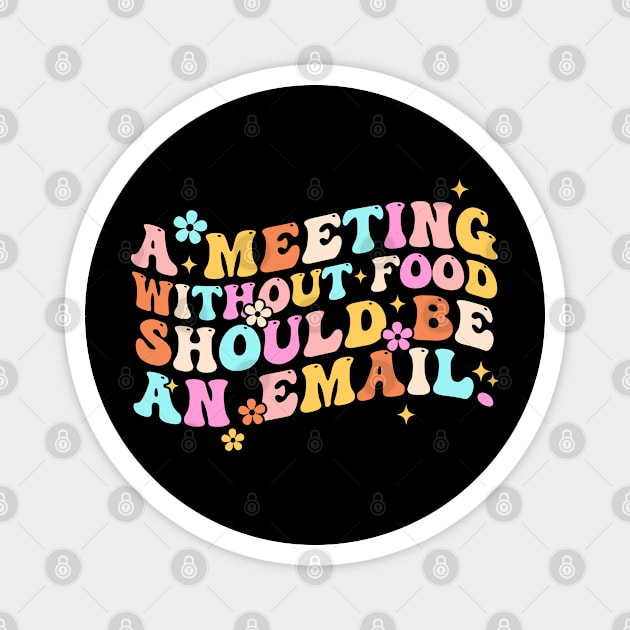 A Meeting Without Food Should Be An Email Magnet by CikoChalk